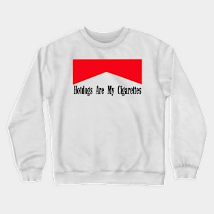 Hotdogs Are My Cigarettes Crewneck Sweatshirt